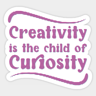 Creativity is the child of Curiosity - Keep Learning and growing Sticker